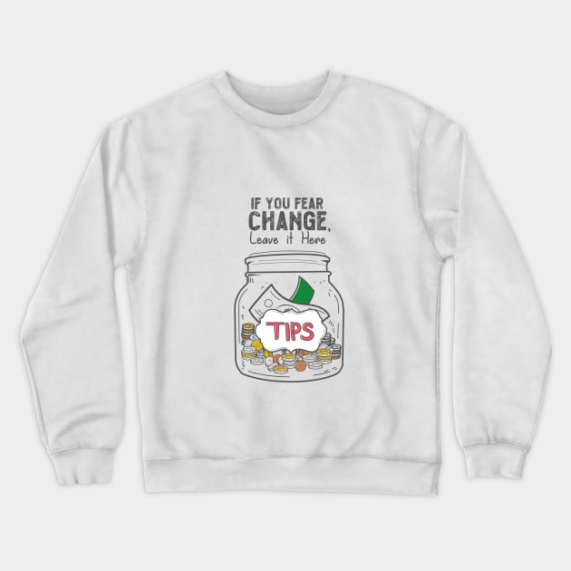 if you FEAR the change leve it here! Crewneck Sweatshirt by HarlinDesign